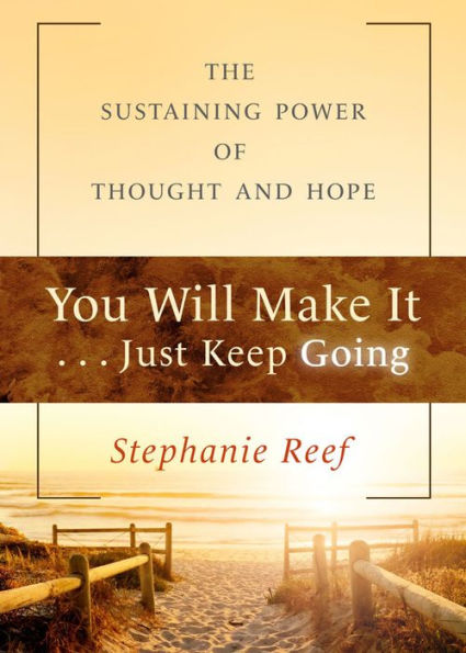 You Will Make It . . . Just Keep Going: The Sustaining Power Of Thought And Hope