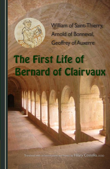 The First Life Of Bernard Of Clairvaux (Volume 76) (Cistercian Fathers Series)