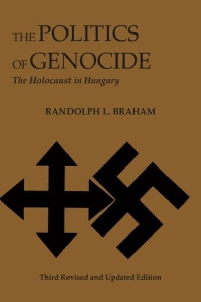 The Politics Of Genocide: The Holocaust In Hungary (East European Monographs)