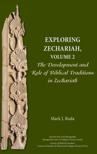 Exploring Zechariah, Volume 2: The Development And Role Of Biblical Traditions In Zechariah (Ancient Near East Monographs)