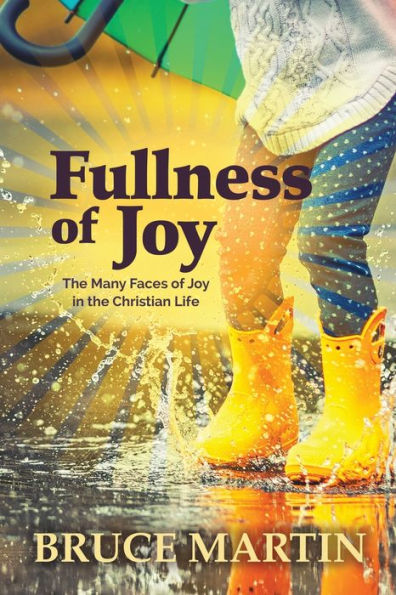 Fullness Of Joy: The Many Faces Of Joy In The Christian Life