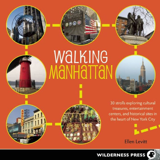 Caminando por Manhattan: 30 paseos explorando tesoros culturales, centros de entretenimiento y sitios históricos en el corazón de la ciudad de Nueva York