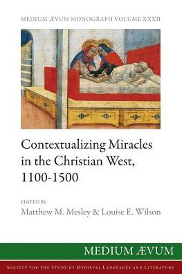 Contextualizing Miracles In The Christian West, 1100-1500: New Historical Approaches
