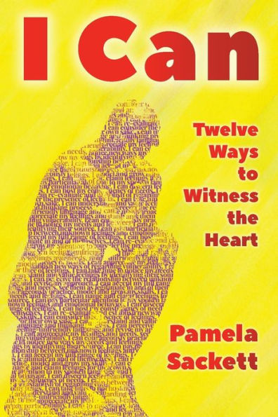 I Can: Twelve Ways To Witness The Heart