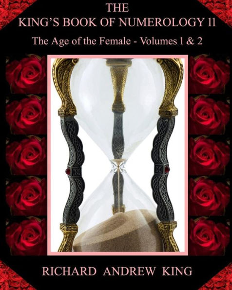 The King's Book Of Numerology, Volume 11 - The Age Of The Female: Volumes 1 & 2