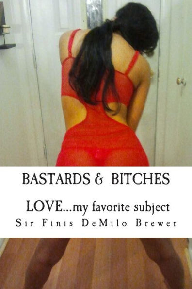 Bastards & Bitches / Love...My Favorite Subject: ...The Naked Truth About A Few That Taught Me About Love