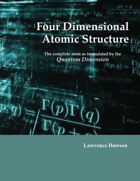 Four Dimensional Atomic Structure: The Complete Atom As Formulated By The Quantum Dimension