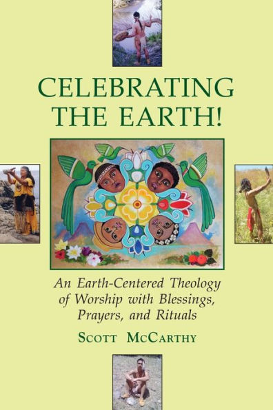 Celebrating The Earth!: An Earth-Centered Theology Of Worship With Blessings, Prayers, And Rituals