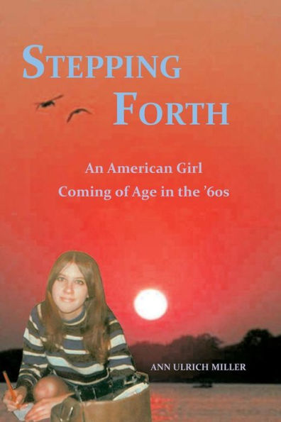 Stepping Forth: An American Girl Coming Of Age In The 60S