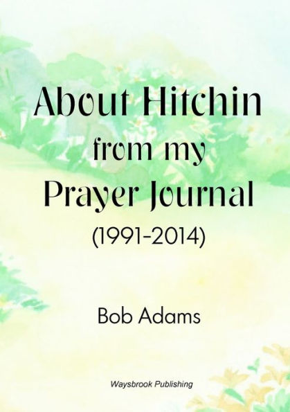 About Hitchin From My Prayer Journal (1991-2014)