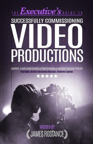 The Executive's Guide To Successfully Commissioning Video Productions