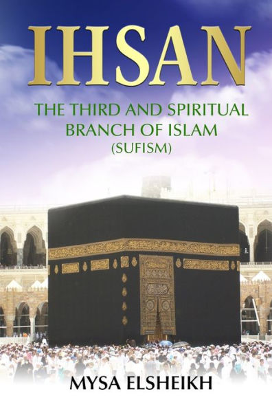 Ihsan: The Third And Spiritual Branch Of Islam (Sufism)