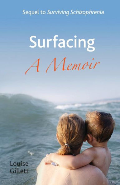 Surfacing - A Memoir: Sequel To 'surviving Schizophrenia'