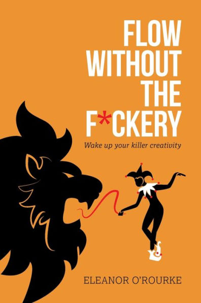 Flow Without The F*Ckery - Wake Up Your Killer Creativity