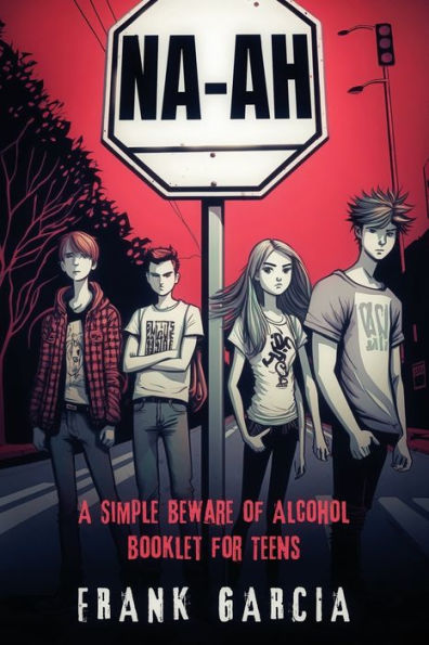 Na-Ah!: A Simple Beware Of Alcohol Booklet For Teens