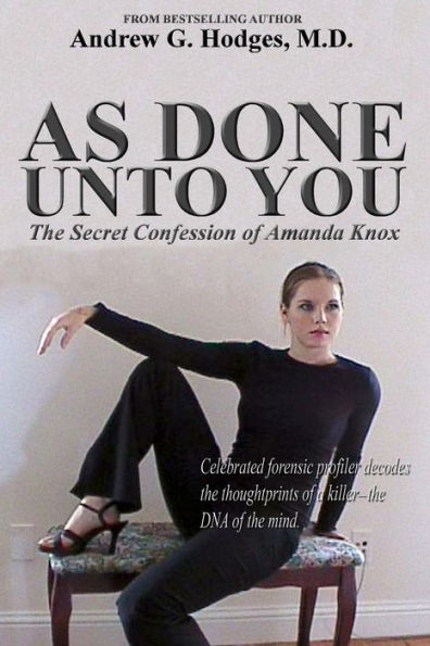 As Done Unto You: The Secret Confession Of Amanda Knox