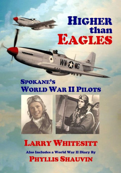 Higher Than Eagles: Spokane's World War Ii Pilots