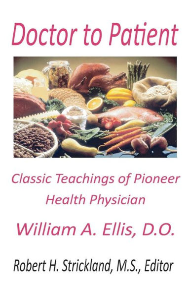 Doctor To Patient: The Classic Teachings Of William A. Ellis, D.O. Pioneer Health Physician