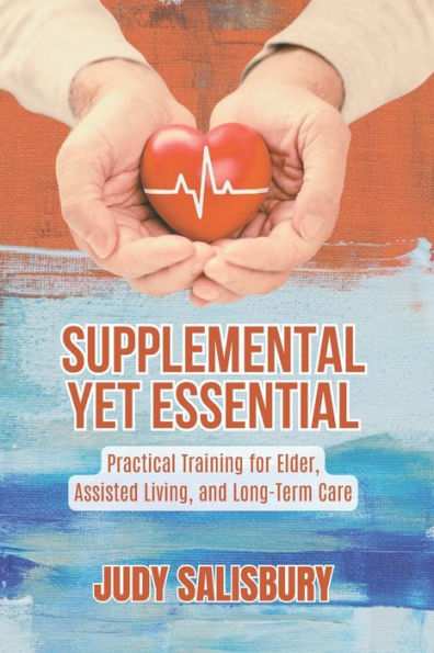 Supplemental Yet Essential: Practical Training For Elder, Assisted Living, And Long-Term Care