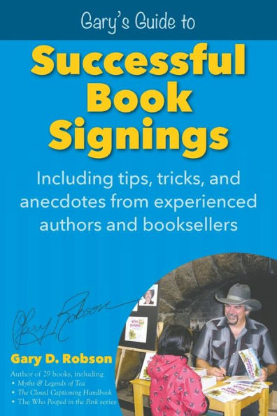 Gary's Guide To Successful Book Signings: Including Tips, Tricks & Anecdotes From Experienced Authors And Booksellers