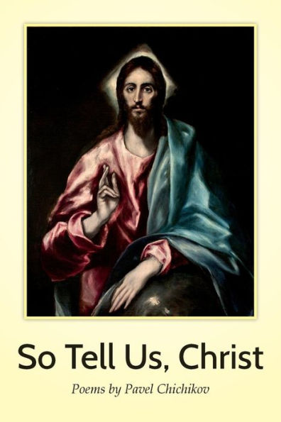 So Tell Us, Christ: Poems By Pavel Chichikov