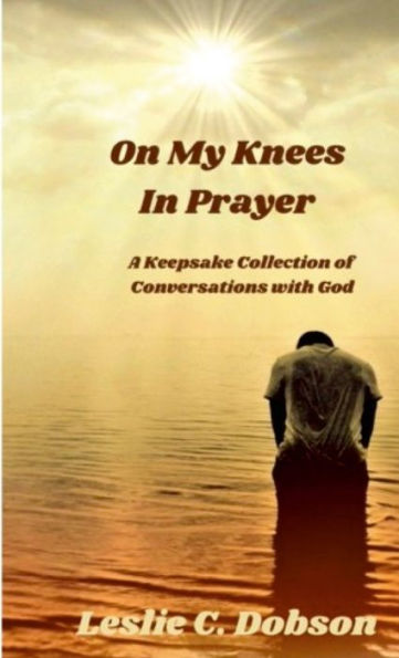 On My Knees In Prayer: A Keepsake Collection Of Conversations With God