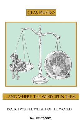 The Weight Of The World: Book Two: The Weight Of The World (And Where The Wind Spun Them)
