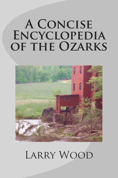 A Concise Encyclopedia Of The Ozarks