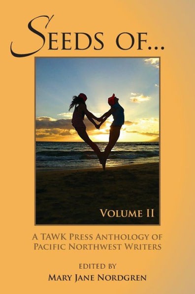 Seeds Of...Volume Ii: Anthology Of Pacific Nw Writers