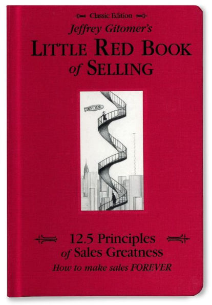 Jeffrey Gitomer'S Little Red Book Of Selling; 12.5 Principles Of Sales Greatness, How To Make Sales Forever