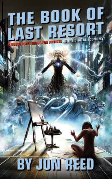 The Book Of Last Resort: A Subversive Guide For Artists In The Digital Economy