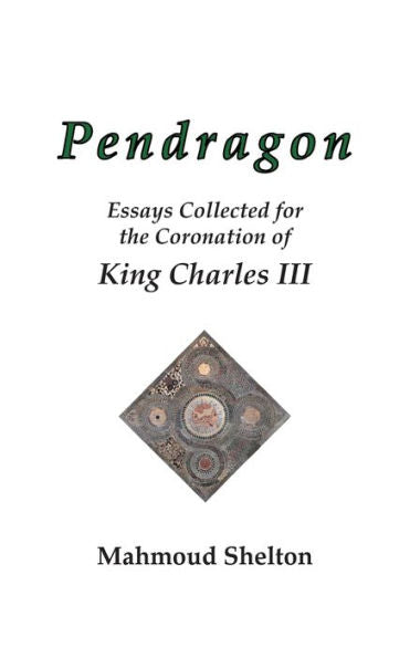 Pendragon: Essays Collected For The Coronation Of King Charles Iii