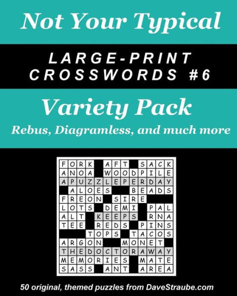 Not Your Typical Large-Print Crosswords #6 - Variety Pack: Rebus, Diagramless, A