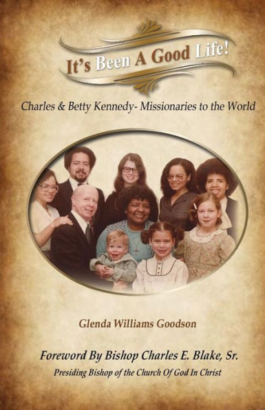 It's Been A Good Life!: Charles And Mary Beth Kennedy – Missionaries To The World