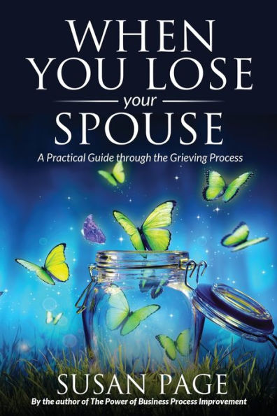 When You Lose Your Spouse: A Practical Guide Through The Grieving Process