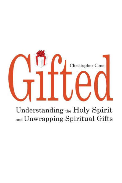 Gifted: Understanding The Holy Spirit And Unwrapping Spiritual Gifts
