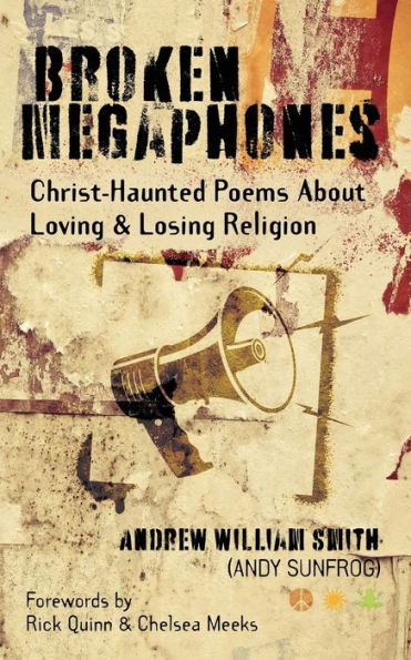 Broken Megaphones: Christ-Haunted Poems About Loving & Losing Religion