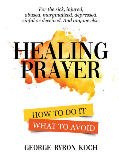 Healing Prayer: How To Do It. What To Avoid.
