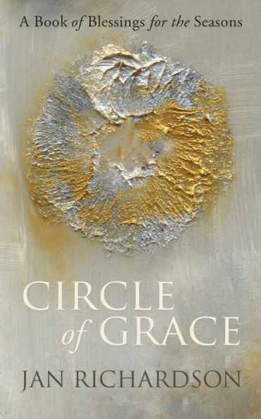 Circle Of Grace: A Book Of Blessings For The Seasons