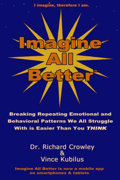 Imagine All Better: Breaking Repeating Emotional And Behavioral Patterns We All Struggle With Is Easier Than You Think