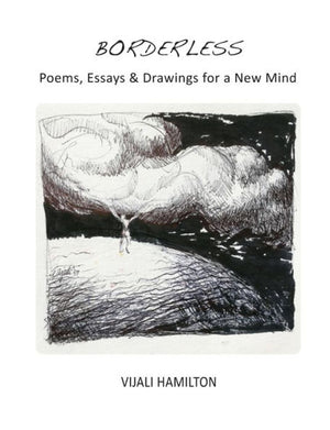 Borderless: Poems, Essays & Drawings For A New Mind