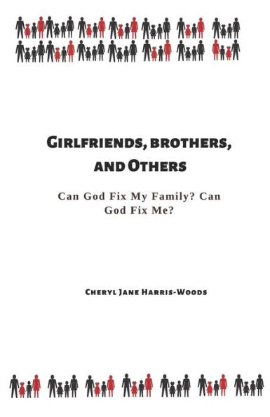 Girlfriends, Brothers, And Others: Can God Fix My Family? Can God Fix Me?