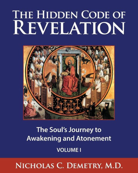 The Hidden Code Of Revelation, Volume I: The Soul's Journey To Awakening And Atonement