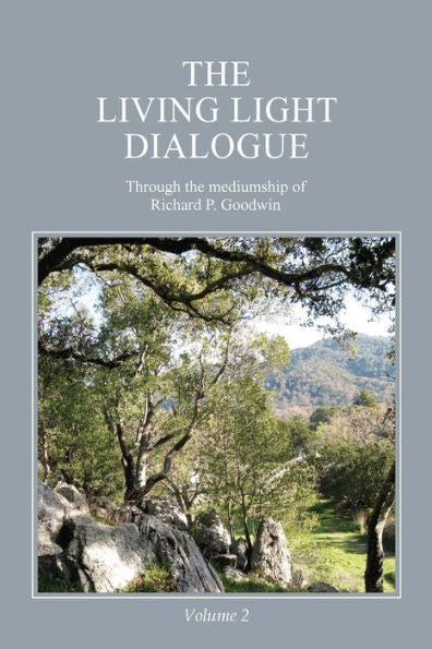 The Living Light Dialogue Volume 2: Spiritual Awareness Classes Of The Living Light Philosophy