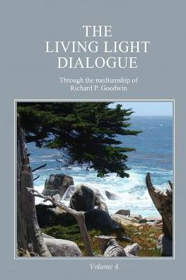 The Living Light Dialogue Volume 4: Spiritual Awareness Classes Of The Living Light Philosophy