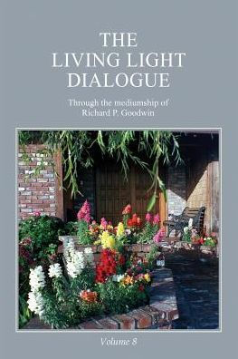 The Living Light Dialogue Volume 8: Spiritual Awareness Classes Of The Living Light Philosophy