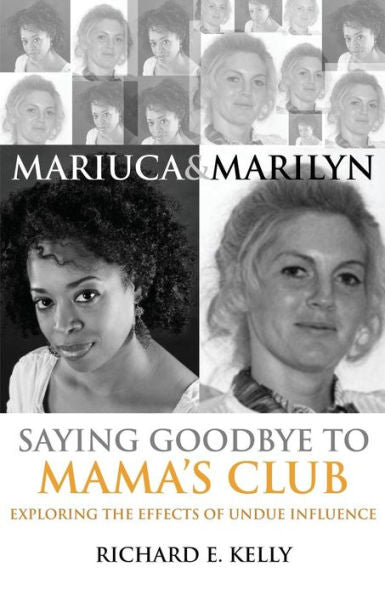 Mariuca And Marilyn: Saying Goodbye To Mama's Club: Exploring The Effects Of Undue Influence