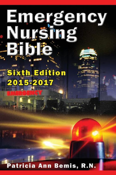 Emergency Nursing Bible 6Th Edition: Complaint-Based Clinical Practice Guide