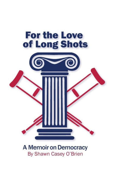 For The Love Of Long Shots: A Memoir On Democracy