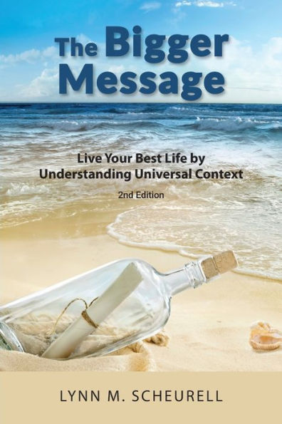 The Bigger Message: Live Your Best Life By Understanding Universal Context